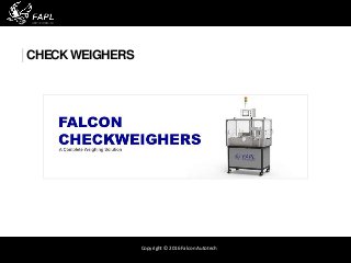 Copyright © 2016 Falcon Autotech
| CHECK WEIGHERS
 