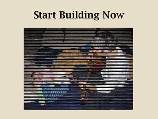 Start Building Now
 