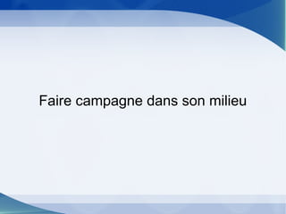 Faire campagne dans son milieu
 