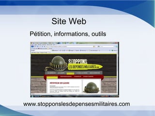 Site Web
Pétition, informations, outils
www.stopponslesdepensesmilitaires.com
 