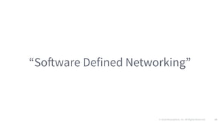 © 2016 Mesosphere, Inc. All Rights Reserved. 19
“Software Defined Networking”
 