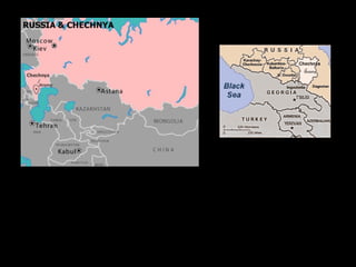 Chechnya: an oil rich Islamic break away Republic in
the Caucuses Region
 