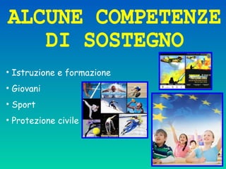 • Istruzione e formazione
• Giovani
• Sport
• Protezione civile
 