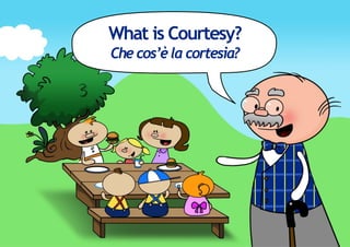 What is Courtesy?
Che cos’è la cortesia?
 