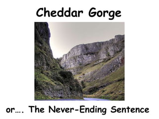 Cheddar Gorge or…. The Never-Ending Sentence 