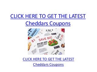 CLICK HERE TO GET THE LATEST
      Cheddars Coupons




    CLICK HERE TO GET THE LATEST
          Cheddars Coupons
 