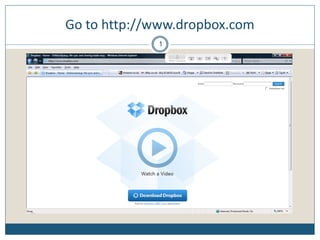 Go to http://www.dropbox.com
1
 