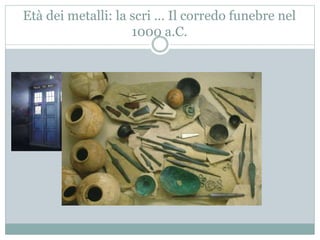 Età dei metalli: la scri … Il corredo funebre nel
1000 a.C.
 