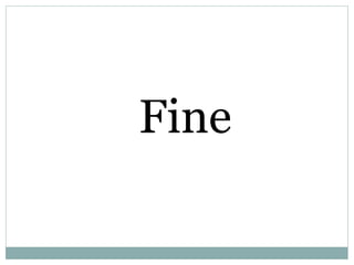 Fine
 
