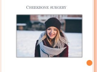 CHEEKBONE SURGERY
 