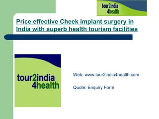 Price effective Cheek implant surgery in India with superb health tourism facilities   ,[object Object],[object Object]