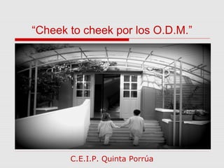 “Cheek to cheek por los O.D.M.”
C.E.I.P. Quinta Porrúa
 