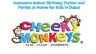 Awesome Indoor Birthday Parties and
Parties at Home for Kids in Dubai
 