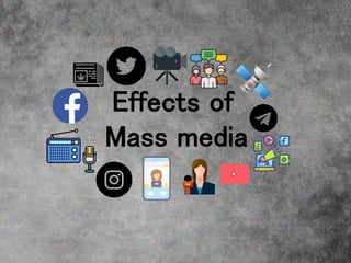 Effects of
Mass media
 