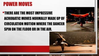 STREETDANCE
•IT IS A VERY PHYSICAL TYPE OF DANCE THAT
INCORPORATE DANCE MOVES FROM ALL OVER THE
WORLD.
•IT IS A FUSION OF ...