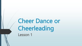 Cheer Dance or
Cheerleading
Lesson 1
 