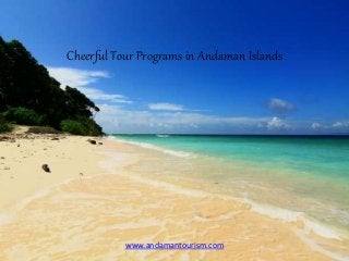 www.andamantourism.com
Cheerful Tour Programs in Andaman Islands
 