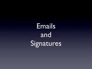 Emails
   and
Signatures
 