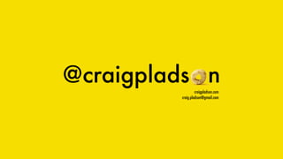 @craigplads ncraigpladson.com
craig.pladson@gmail.com
 