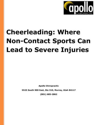 Cheerleading: Where
Non-Contact Sports Can
Lead to Severe Injuries
Apollo Chiropractic
5525 South 900 East, Ste 310, Murray, Utah 84117
(801) 685-2862
 