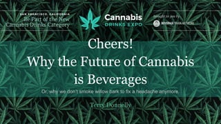 Cheers, why the future is there in cannabis   terry donnelly
