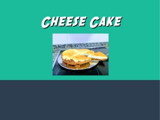 Cheese CakeCheese Cake
 
