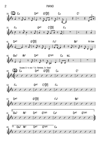 C‹ DØ7 G7[áÆ] C‹ C7
[C]
33
F‹ GØ7 C7[áÆ] F‹
37
DØ7 G7[áÆ] F‹7 B¨7
41
E¨‹7 A¨7 DØ7 G7(b9) C‹ µ
45
°
¢
™
™
C‹ DØ7 G7[áÆ] C‹ C7
[D]
49
F‹ GØ7 C7[áÆ] F‹
53
DØ7 G7[áÆ] F‹7 B¨7
57
ü
†
™
™
E¨‹7 A¨7 DØ7 G7(b9) C‹6 DØ7 G7(b9)
1.
61
E¨‹7 A¨7 DØ7 G7(b9) C‹
2.
65
&bbb
3
&bbb ∑
&bb
b
To	Coda
&bbb ∑
&bb
b
Blowind	D	to	end	F	(1x	Trombone,	2x	Tenor)
&bb
b
&bb
b
&bb
b
&bb
b
œ ‰ œ
j
œ ‰
œ
j œ ‰
œ
j
œ œ ‰
œ
j ‰
œ
j
˙
Œ Ó Œ
œ œ œ
œ ‰ œ
j
œ ‰ œ
j œ ‰ œ
j œ œ ‰ œ
j
û
Ó Œ œ
˙ œ ‰ œ
j ‰ œ
j‰
œ
j
œ œ œ œ œ Œ ‰ œ
j ‰
œ
j‰
œ
j
œ œ
n
œ ˙ ‰ œ
j ‰
œ
j ‰
œ
j
œ
n œ œ œ
Œ Ó
V V V V V V V V V V V V V V V V
V V V V V V V V V V V V V V V V
V V V V V V V V V V V V V V V V
V V V V V V V V V V V V V V V V
V V V V V V V V V V V V V V V V
Piano
2
 