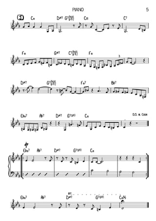 {
C‹ DØ7 G7[áÆ] Cm C7
[J]
F‹ GØ7 C7[áÆ] F‹
DØ7 G7[áÆ] F‹7 B¨7
E¨‹7 A¨7 DØ7 G7(b9) C‹
°
¢
™
™
™
™
ü
†
™
™
™
™
E¨‹7 A¨7 DØ7 G7(b9) C‹
E¨‹7 A¨7 DØ7 G7(b9) C‹%
rit.	
&bbb
&bbb
3
&bb
b
&bb
b
.
D.S.	al	Coda
&bb
b

?
bb
b
&bb
b U
œ œ œ œ
œ œ ˙ ™
‰ œ
j ‰ œ
j
œ œ œ
‰
œ
j
˙ ™ œ œ
n
œ œ œ œ œ œ
n œ œ
n œ œ
b œ œ œ
n œ œ œ œ œ œ
n œ œ
b œ œ œ œ
b œ œ ˙ Œ
‰
œ
J
ù œ ˙ œ ‰ œ
n
J
ù œ œ œ œ œ
b Œ œ ™ œ
j
œ œ
b œ œ
b œ œ œ œ
n
œ
n œ œ
b œ
n œ œ
b
Œ Œ
œ
œ
n ™ œ
n
j
œ
œ œ œ œ œ œ
n œ œ
Œ Ó
œ ˙
‰
œ
j ‰
œ
j‰
œ
j
œ
n œ œ œ ˙ ™
Œ Œ Œ
œ
V V V V V V V V
˙ ˙ ˙ ˙
œ ˙
‰
œ
j ‰
œ
j ‰
œ
j
œ
n œ w
Piano 5
 