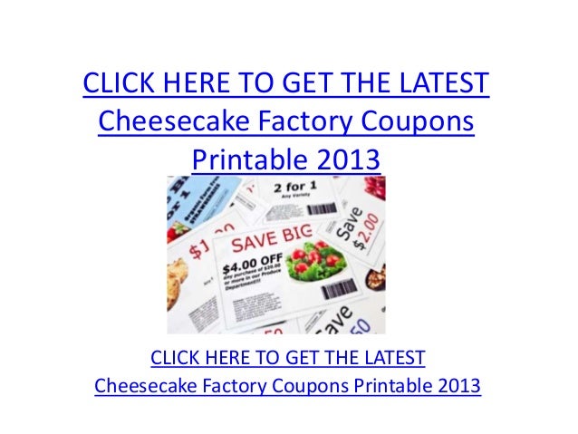 Cheesecake Factory Coupons Printable 2013 Cheesecake Factory Coupons  Cheesecake Factory Coupons Printable 2013 Cheesecake Factory Coupons