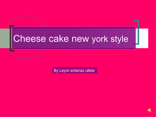 Cheese cake new  york style  By Leyre ardanaz ullate  