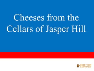 Cheeses from the
Cellars of Jasper Hill


11/6/2012        1
 