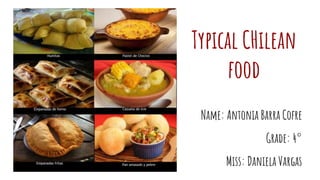 Typical CHilean
food
Name: Antonia Barra Cofre
Grade: 4°
Miss: Daniela Vargas
 