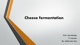 Cheese fermentation
M.Sc. microbiology
3rd semester
By: Abdul satar sirat
1
 