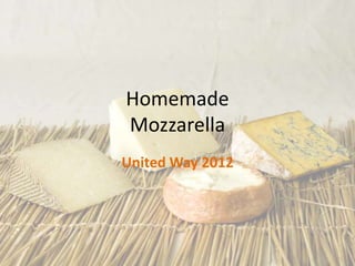 Homemade
Mozzarella
United Way 2012
 