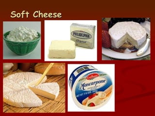 Soft Cheese
 