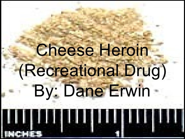 Cheese (recreational drug) erwin dane