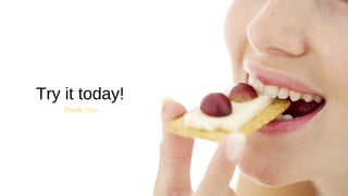 - Thank You-
Try it today!
 