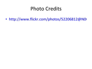 Photo Credits http://www.flickr.com/photos/52206812@N00/1732956929