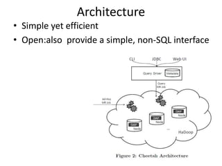 Architecture
• Simple yet efficient
• Open:also provide a simple, non-SQL interface
 
