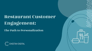 Restaurant Customer
Engagement:
The Path to Personalization
 