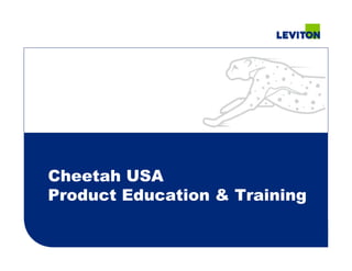 Cheetah USA
Product Education & Training
 