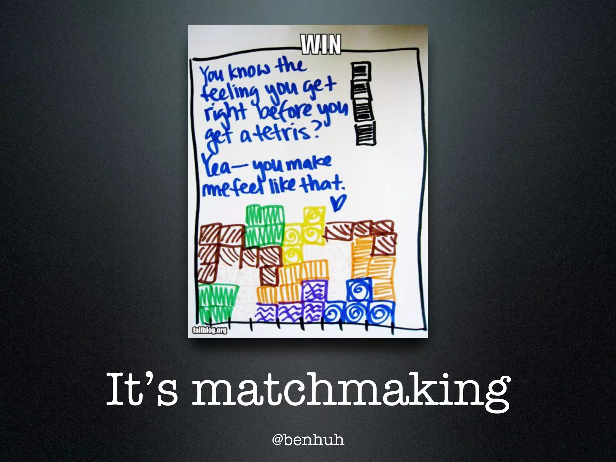 It’s matchmaking
      @benhuh
 