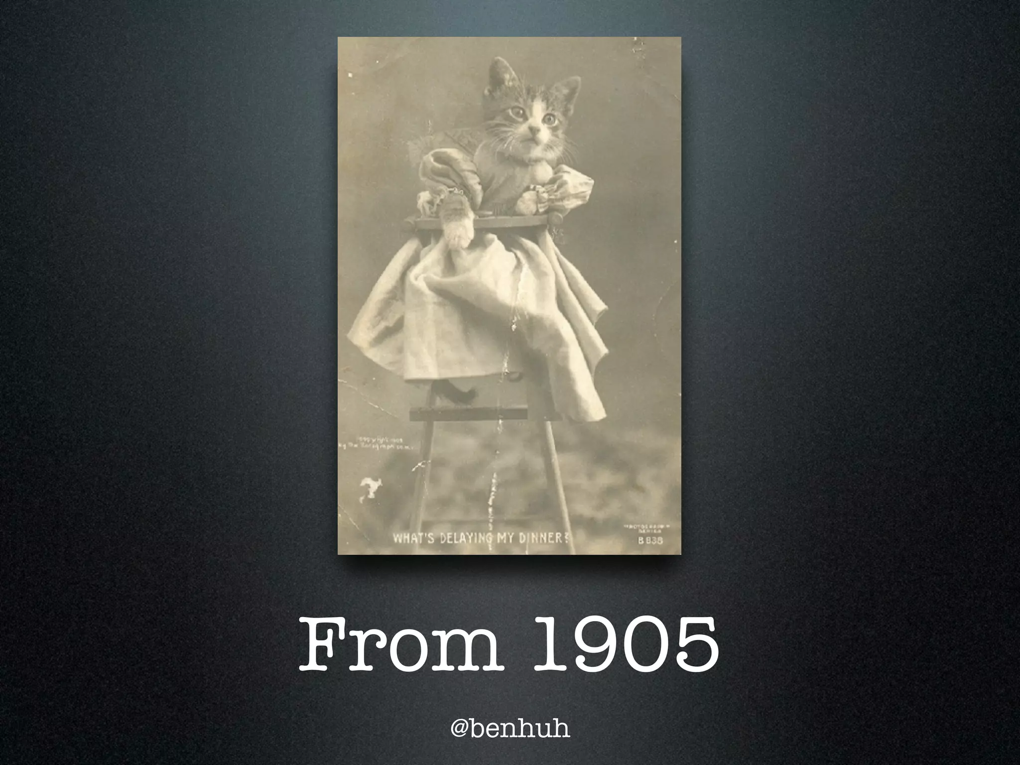 From 1905
   @benhuh
 