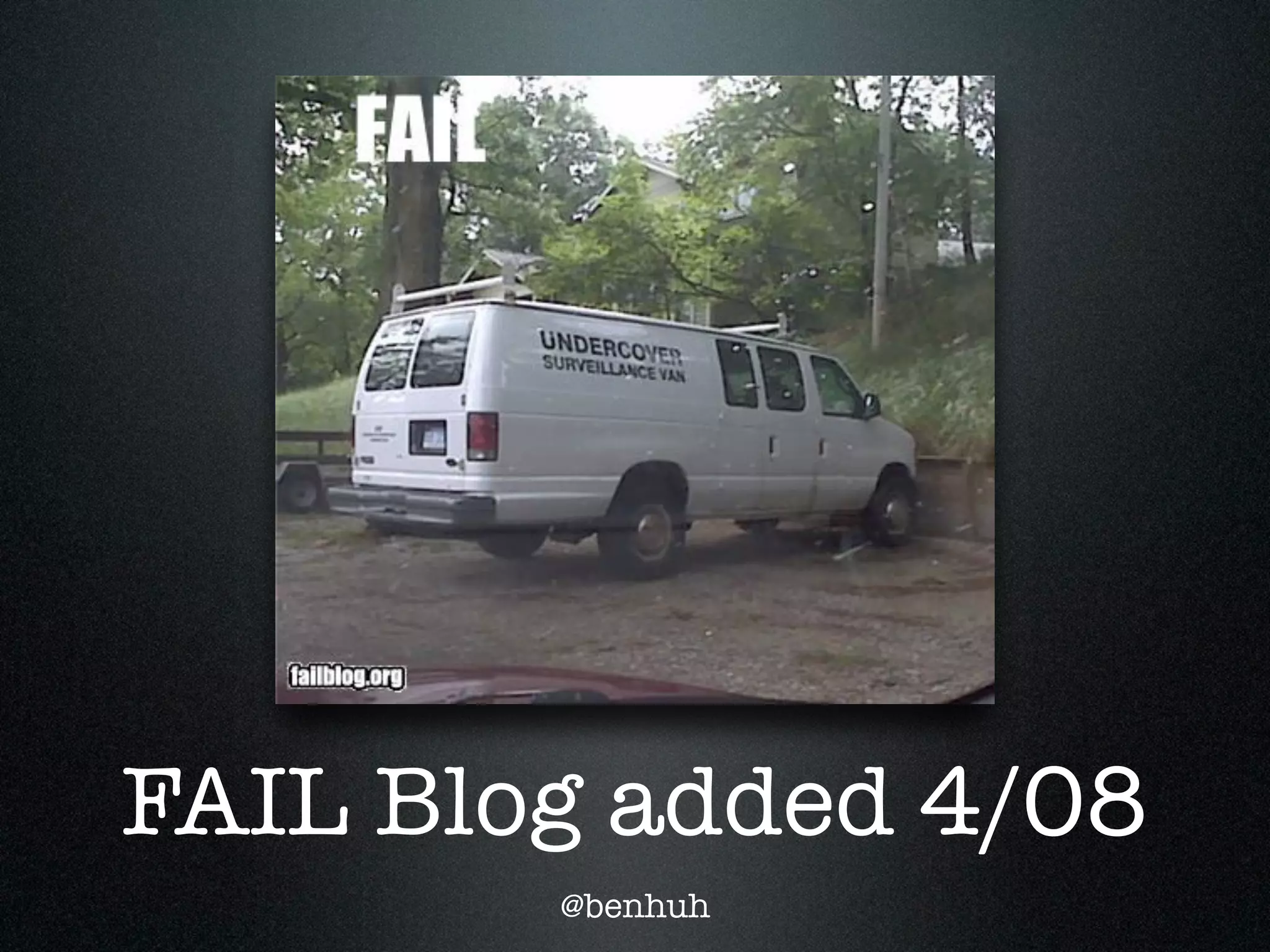 FAIL Blog added 4/08
        @benhuh
 