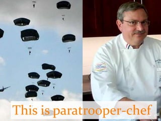 This is paratrooper-chef
 