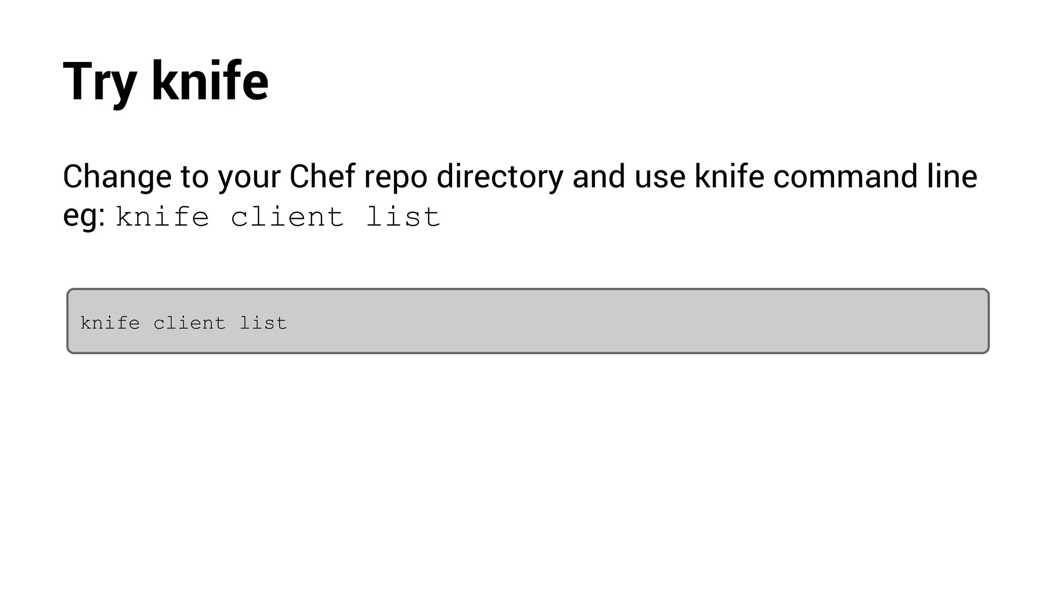 Try knife
Change to your Chef repo directory and use knife command line
eg: knife client list
knife client list
 