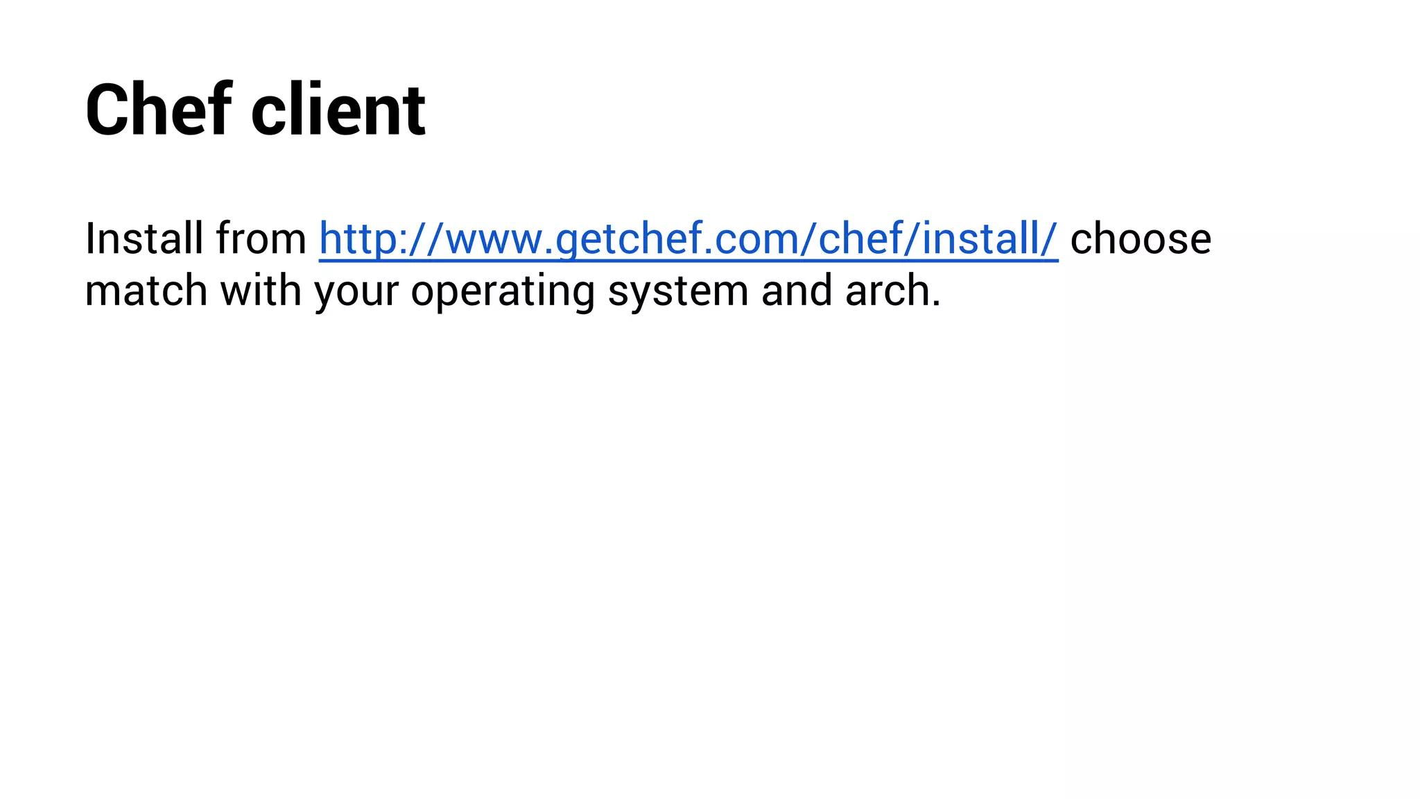 Chef client
Install from http://www.getchef.com/chef/install/ choose
match with your operating system and arch.
 