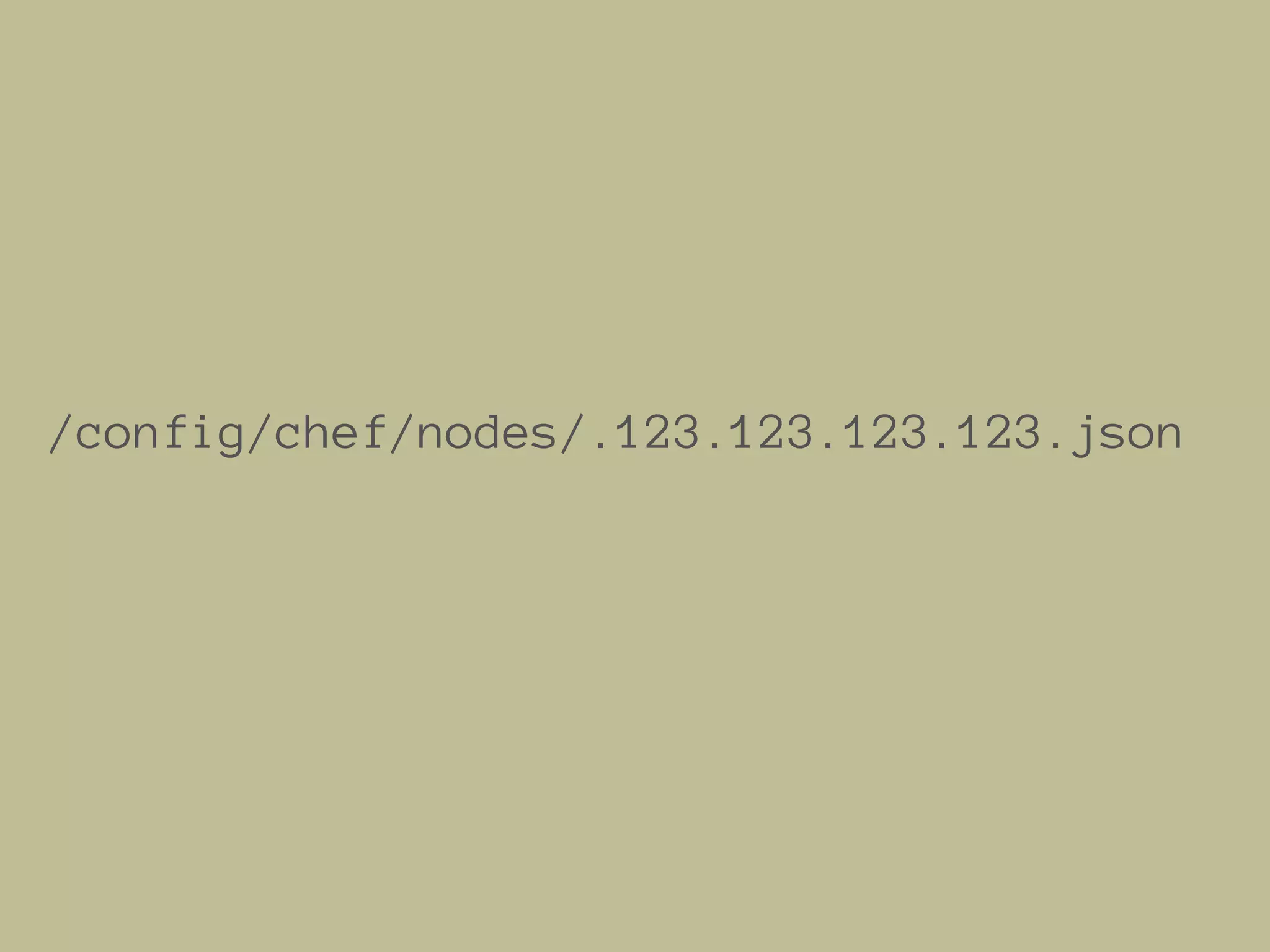 /config/chef/nodes/.123.123.123.123.json
 