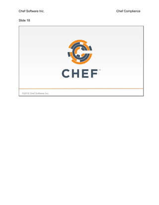 Chef Software Inc. Chef Compliance
Slide 18
©2016 Chef Software Inc.
 
