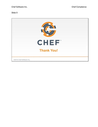 Chef Software Inc. Chef Compliance
Slide 9
©2016 Chef Software Inc.
Thank You!
 